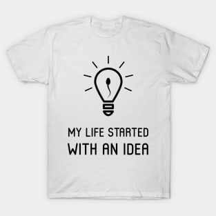 My life started with an Idea T-Shirt